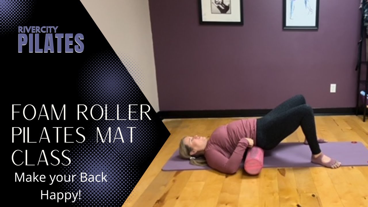 Foam Roller Pilates Mat Class: Make your Back Happy! - Rivercity Pilates